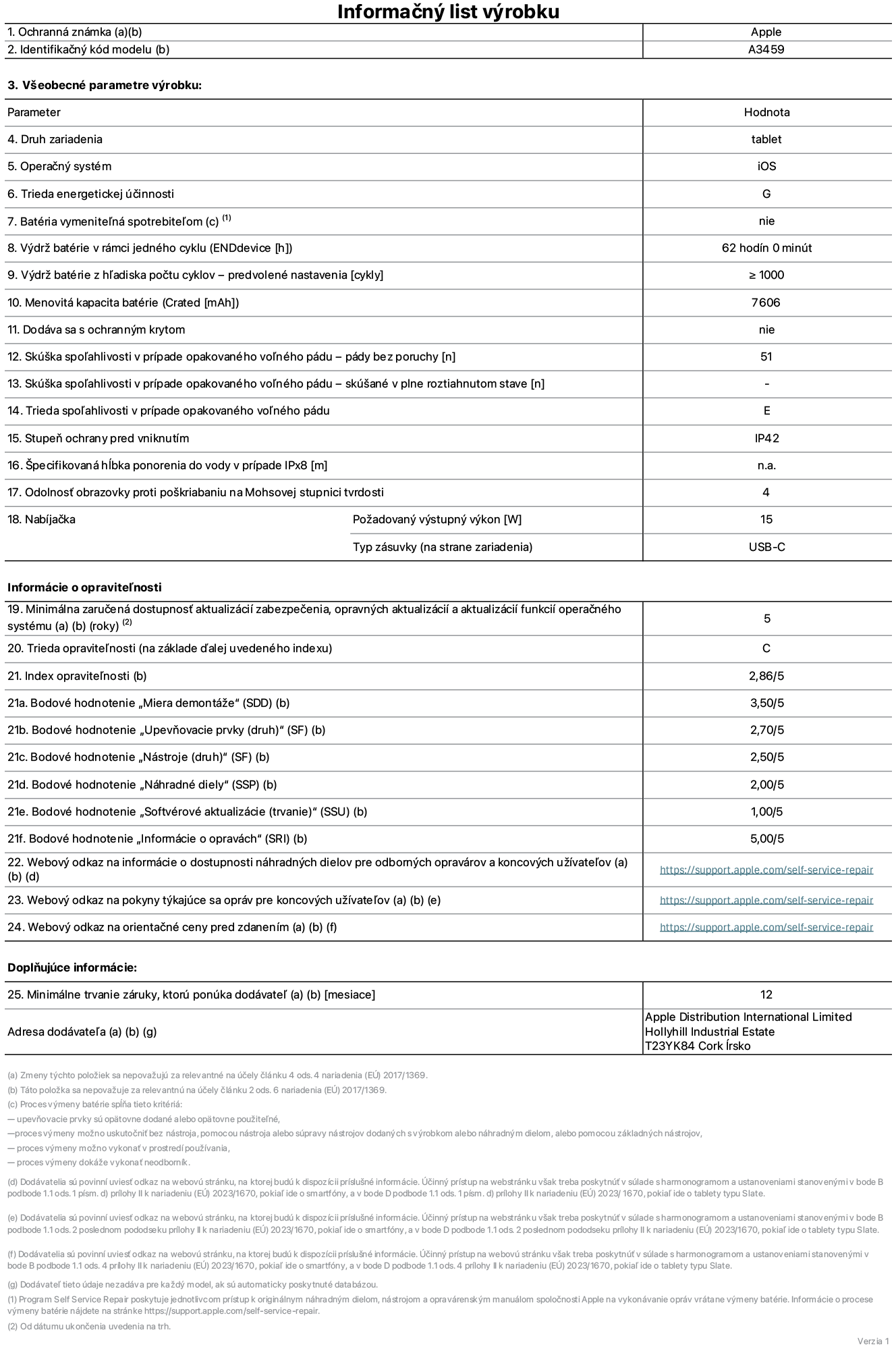 Informačný list produktu k 11-palcovému iPadu Air Wi-Fi, model A3459. Dodala spoločnosť Apple Distribution International Limited, Hollyhill Industrial Estate. Cork, Írsko, T23 YK84. Druh zariadenia: tablet. Operačný systém: iOS. Trieda energetickej účinnosti: G. Batéria vymeniteľná spotrebiteľom: nie. Výdrž batérie na jeden cyklus: 62 hodín. Výdrž batérie z hľadiska počtu cyklov – predvolené nastavenia: ≥ 1 000. Menovitá kapacita batérie: 7 606 mAh. Dodáva sa s ochranným krytom: nie. Skúška spoľahlivosti v prípade opakovaného voľného pádu, počet pádov bez poruchy: ≥ 51. Skúška spoľahlivosti v prípade opakovaného voľného pádu, pády bez poruchy, testované v plne roztiahnutom stave: nevzťahuje sa. Trieda spoľahlivosti v prípade opakovaného voľného pádu: E. Stupeň ochrany pred vniknutím: IP42. Špecifikovaná hĺbka ponorenia do vody v prípade IPx8: nevzťahuje sa. Odolnosť obrazovky proti poškriabaniu na Mohsovej stupnici tvrdosti: 4. Požadovaný výstupný výkon nabíjačky: 15 W. Typ zásuvky nabíjačky (na strane zariadenia): USB-C. Minimálna zaručená dostupnosť aktualizácií zabezpečenia, opravných aktualizácií a aktualizácií funkcií operačného systému: 5 rokov. Trieda opraviteľnosti: C. Index opraviteľnosti: 2,86/5. Bodové hodnotenie „Miera demontáže“ (SDD): 3,50/5. Bodové hodnotenie „Upevňovacie prvky“: 2,70/5. Bodové hodnotenie „Nástroje“: 2,50/5. Bodové hodnotenie „Náhradné diely“: 2,00/5. Bodové hodnotenie „Softvérové aktualizácie“: 1,00/5. Bodové hodnotenie „Informácie o opravách“: 5,00/5. Webový odkaz na informácie o dostupnosti náhradných dielov pre odborných opravárov a koncových používateľov: https://support.sg.aijiasu.xyz/self-service-repair. Webový odkaz na pokyny k opravám pre koncových používateľov: https://support.sg.aijiasu.xyz/self-service-repair. Webový odkaz na orientačné ceny pred zdanením: https://support.sg.aijiasu.xyz/self-service-repair. Ponúkame 12-mesačnú všeobecnú záruku.