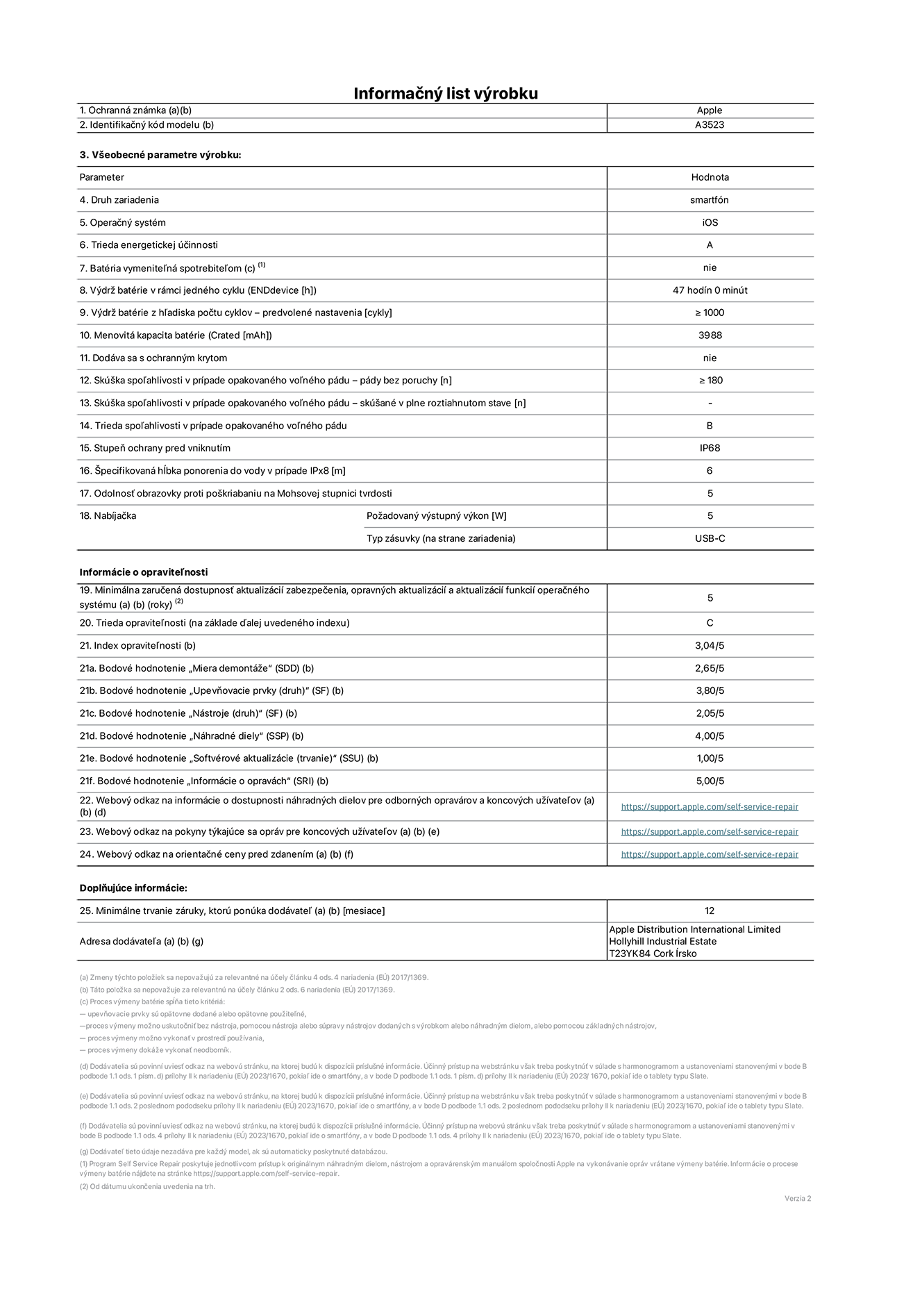 Informačný list produktu k iPhonu 17 Pro, model A3523. Dodala spoločnosť Apple Distribution International Limited, Hollyhill Industrial Estate. Cork, Írsko, T23 YK84. Druh zariadenia: smartfón. Operačný systém: iOS. Trieda energetickej účinnosti: A. Batéria vymeniteľná spotrebiteľom: nie. Výdrž batérie v rámci jedného cyklu: 47 hodín. Výdrž batérie z hľadiska počtu cyklov – predvolené nastavenia: ≥ 1 000. Menovitá kapacita batérie: 4,252 mAh. Dodávané s ochranným krytom: nie. Skúška spoľahlivosti v prípade opakovaného voľného pádu – pády bez poruchy: ≥ 180. Skúška spoľahlivosti v prípade opakovaného voľného pádu – pády bez poruchy, skúšané v plne roztiahnutom stave: nevzťahuje sa. Trieda spoľahlivosti v prípade opakovaného voľného pádu: B. Stupeň ochrany pred vniknutím: IP68. Špecifikovaná hĺbka ponorenia do vody v prípade IPx8: 6 metrov. Odolnosť obrazovky proti poškriabaniu na Mohsovej stupnici tvrdosti: 5. Požadovaný výstupný výkon nabíjačky: 5 wattov. Typ zásuvky nabíjačky (na strane zariadenia): USB-C. Minimálna zaručená dostupnosť aktualizácií zabezpečenia, opravných aktualizácií a aktualizácií funkcií operačného systému: 5 rokov. Trieda opraviteľnosti: C. Index opraviteľnosti: 3,04/5. Bodové hodnotenie „Miera demontáže“ (SDD):  2,65/5. Bodové hodnotenie „Upevňovacie prvky“:  3,80/5. Bodové hodnotenie „Nástroje“:  2,05/5. Bodové hodnotenie „Náhradné diely“:  4,00/5. Bodové hodnotenie „Softvérové aktualizácie“:  1,00/5. Bodové hodnotenie „Informácie o opravách“:  5,00/5. Webový odkaz na informácie o dostupnosti náhradných dielov pre odborných opravárov a koncových používateľov: https://support.sg.aijiasu.xyz/self-service-repair. Webový odkaz na pokyny k opravám pre koncových používateľov: https://support.sg.aijiasu.xyz/self-service-repair. Webový odkaz na orientačné ceny pred zdanením: https://support.sg.aijiasu.xyz/self-service-repair. Ponúkame 12-mesačnú všeobecnú záruku.